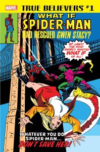 True Believers: What If Spider-Man Rescued Gwen Stacy? #1 (2018)